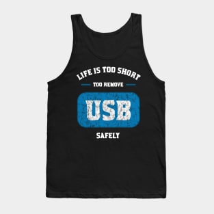 Life is too short to remove USB safely Tank Top